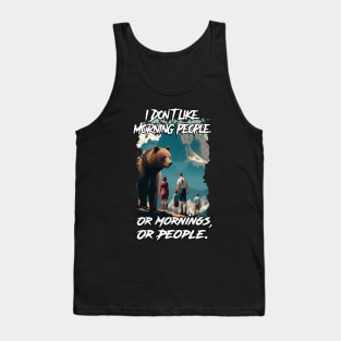 I don't like morning people. Or Mornings, Or People. Tank Top